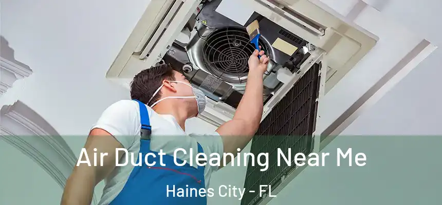  Air Duct Cleaning Near Me Haines City - FL
