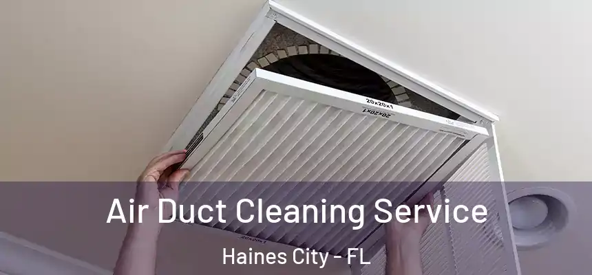  Air Duct Cleaning Service Haines City - FL