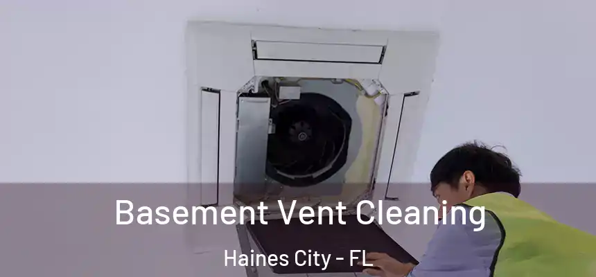 Basement Vent Cleaning Haines City - FL