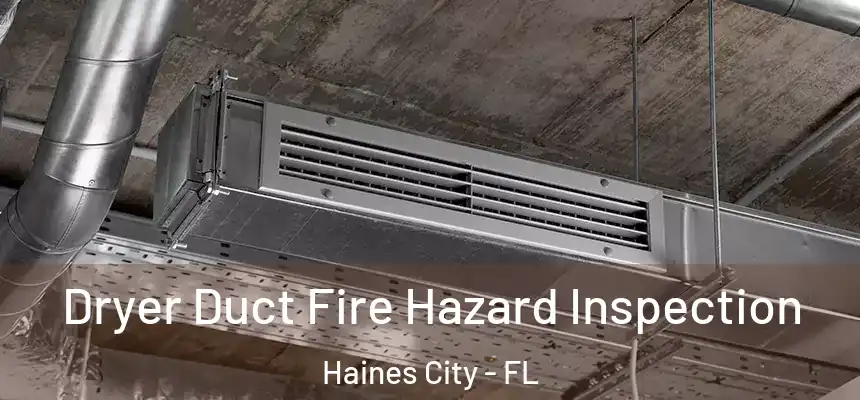  Dryer Duct Fire Hazard Inspection Haines City - FL