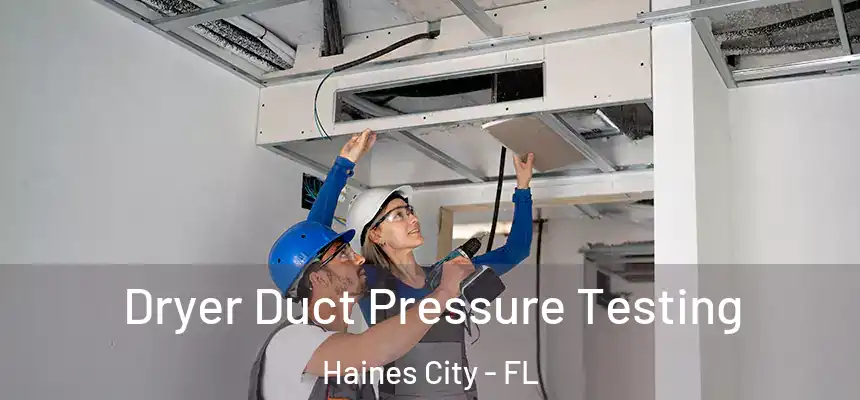  Dryer Duct Pressure Testing Haines City - FL