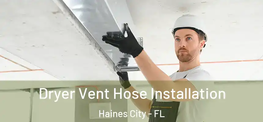  Dryer Vent Hose Installation Haines City - FL