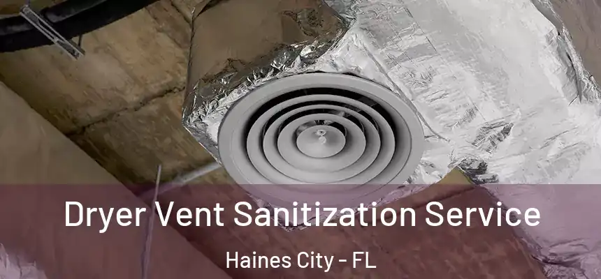 Dryer Vent Sanitization Service Haines City - FL