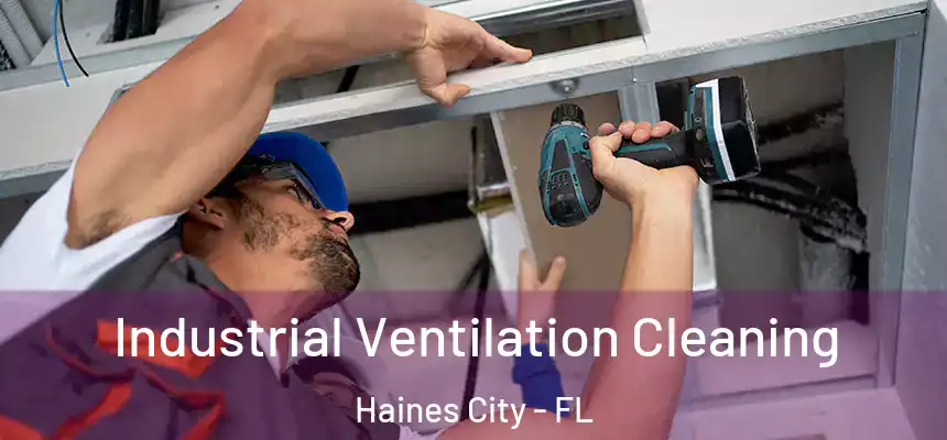  Industrial Ventilation Cleaning Haines City - FL