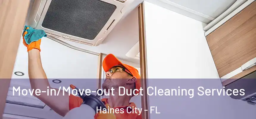  Move-in/Move-out Duct Cleaning Services Haines City - FL