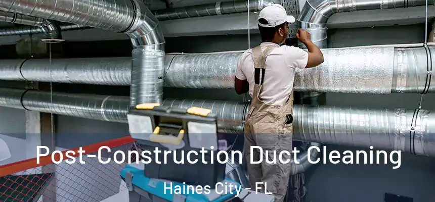  Post-Construction Duct Cleaning Haines City - FL