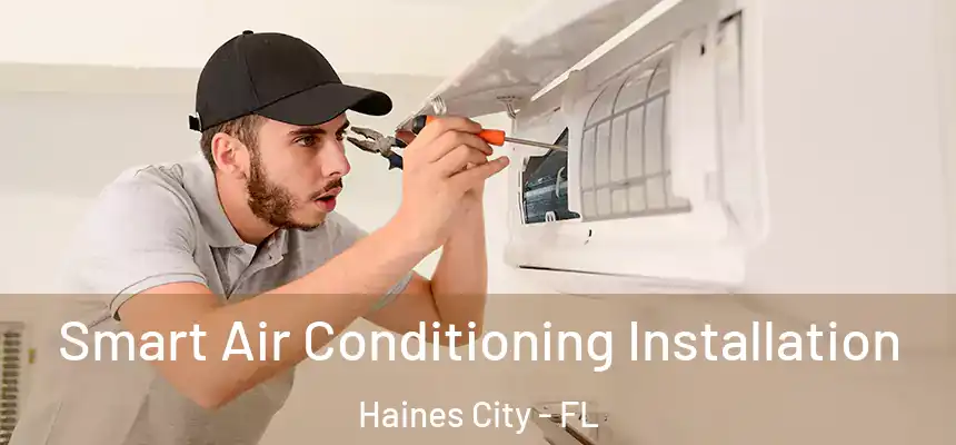 Smart Air Conditioning Installation Haines City - FL