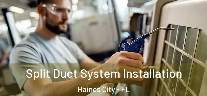  Split Duct System Installation Haines City - FL