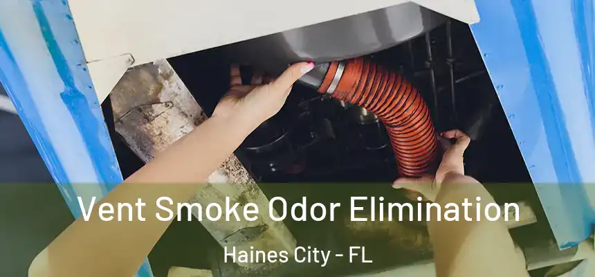 Vent Smoke Odor Elimination Haines City - FL